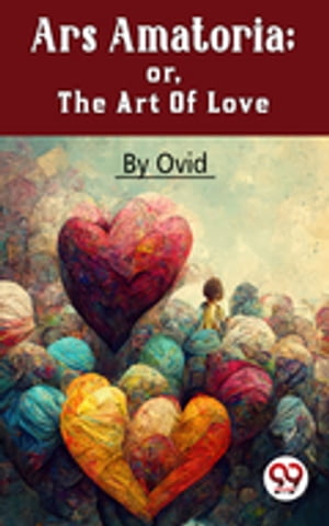 Ars Amatoria; Or, The Art Of LoveŻҽҡ[ Ovid ]