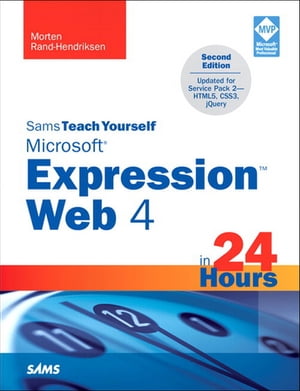 Sams Teach Yourself Microsoft Expression Web 4 in 24 Hours Updated for Service Pack 2 - HTML5, CSS 3, JQuery【電子書籍】[ Morten Rand-Hendriksen ]