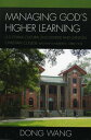 Managing God 039 s Higher Learning U.S.-China Cultural Encounter and Canton Christian College (Lingnan University), 1888-1952【電子書籍】 Dong Wang, Research Associate, Fairbank Center of Harvard University