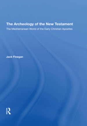 The Archaeology Of The New Testament The Mediterranean World Of The Early Christian Apostles