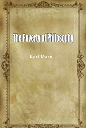 The Poverty Of PhilosophyŻҽҡ[ Karl Marx ]