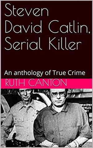 Steven David Catlin, Serial Killer【電子書籍】[ Ruth Kanton ]