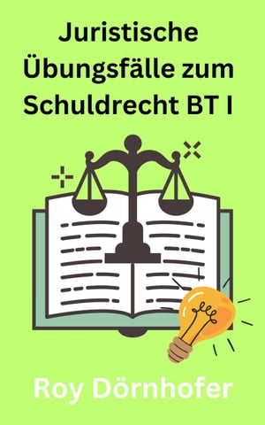 Juristische Übungsfälle zum Schuldrecht BT I Vertragliche Schuldverhältnisse