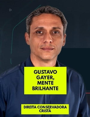 GUSTAVO GAYER, MENTE BRILHANTE