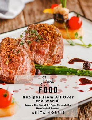 ŷKoboŻҽҥȥ㤨Best Food Recipes from All Over the World Explore The World of Food Through Our Handpicked RecipesŻҽҡ[ Anita Norris ]פβǤʤ487ߤˤʤޤ