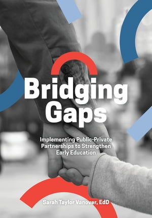 Bridging Gaps Implementing Public-Private Partnerships to Strengthen Early Education