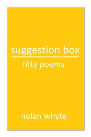 Suggestion Box: Fifty Poems【電子書籍】[ Nolan Whyte ]
