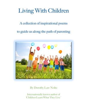 Living With Children A collection of inspirational poems to guide us along the path of parenting【電子書籍】[ Dorothy Law Nolte ]