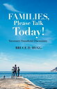 Families, Please Talk Today Necessary Household Discussions【電子書籍】 Bruce D. Hugg