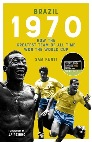 Brazil 1970 How the Greatest Team of All Time Won the World CupŻҽҡ[ Samindra Kunti ]