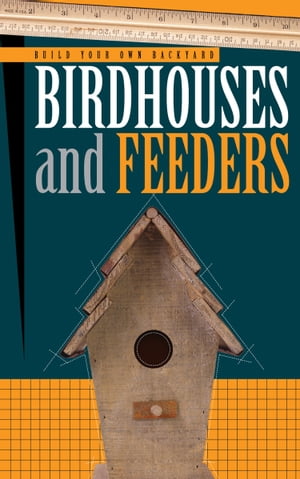 Build Your Own Backyard: Birdhouses and Feeders