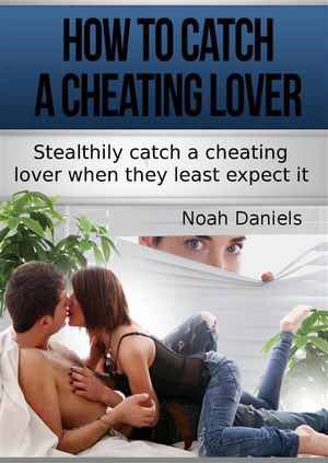 How To Catch A Cheating Lover