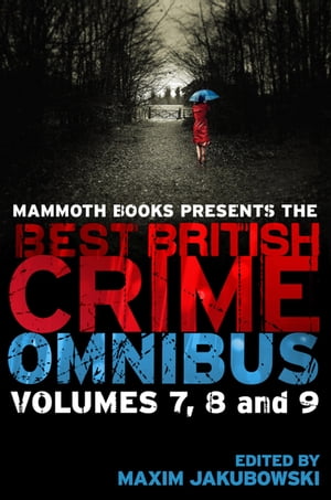 Mammoth Books presents The Best British Crime Omnibus: Volume 7, 8 and 9【電子書籍】 Maxim Jakubowski