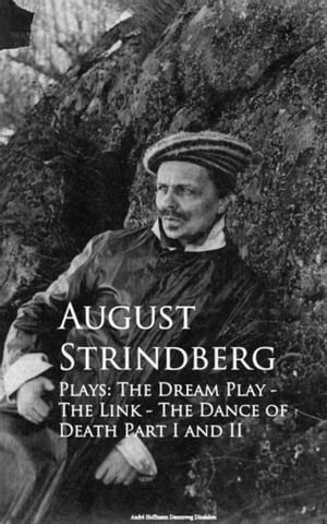 Plays: The Dream Play - The Link - The Dance of Death Part I and II【電子書籍】[ August Strindberg ]