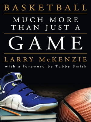 Basketball Much More Than Just a Game【電子書籍】[ Larry A. McKenzie ]