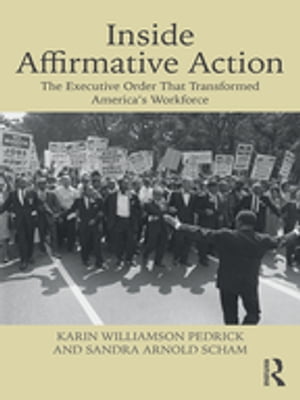 Inside Affirmative Action The Executive Order That Transformed America's WorkforceŻҽҡ[ Karin Williamson Pedrick ]
