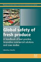 Global Safety of Fresh Produce A Handbook of Best Practice, Innovative Commercia...