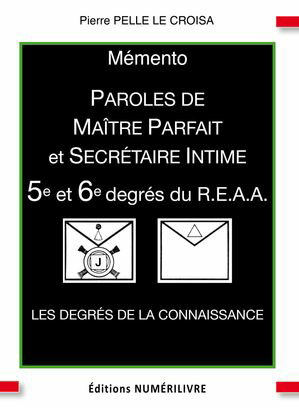 M?mento 5e et 6e degr?s du R.E.A.A. Paroles de Ma?tre Parfait et Secr?taire Intime【電子書籍】[ Pierre Pelle Le Croisa ]