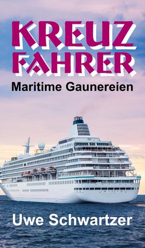 Kreuzfahrer Maritime Gaunereien【電子書籍】 Dr. Uwe Schwartzer
