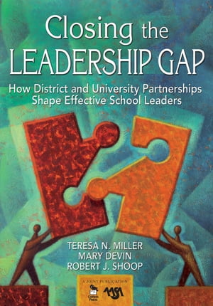 Closing the Leadership Gap How District and University Partnerships Shape Effective School LeadersŻҽҡ[ Teresa N. Miller ]