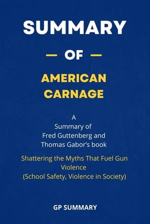 Summary of American Carnage by Fred Guttenberg a