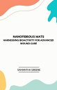 Nanofibrous Mats: Harnessing Bioactivity for Advanced Wound Care【電子書籍】[ Samantha...