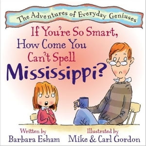 If You're So Smart, How Come You Can't Spell Mississippi? (Reading Rockets Recommended, Parents' Choice Award Winner) A Story about Dyslexia, Creativity, and Intelligence