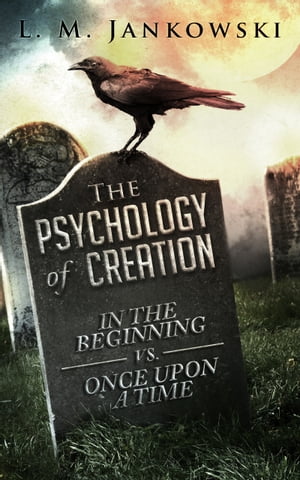 The Psychology of Creation: In the Beginning vs. Once Upon a Time