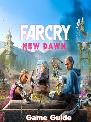 Far Cry New Dawn Guide & Walkthrough