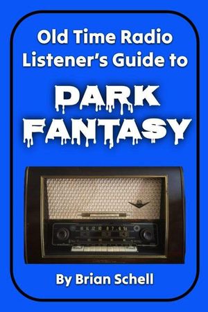 Old-Time Radio Listener's Guide to Dark Fantasy Old-Time Radio Listener's Guides, #1