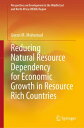Reducing Natural Resource Dependency for Economic Growth in Resource Rich Countries【電子書籍】 Goran M. Muhamad