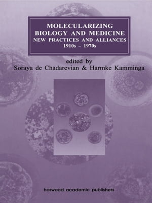 Molecularizing Biology and Medicine New Practices and Alliances, 1920s to 1970sŻҽҡ[ Soraya de Chadarevian ]