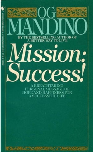 Mission: Success! A Breathtaking Personal Message of Hope and Happiness for a Successful Life【電子書籍】[ Og Mandino ]