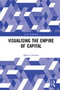 Visualising the Empire of Capital【電子書籍】 Martyn Hudson