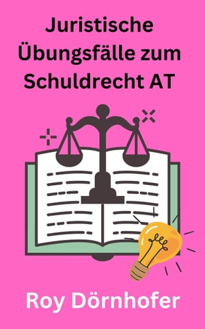 Juristische Übungsfälle zum Schuldrecht AT