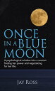 Once in a Blue Moon A Psychological Window into a Woman Finding Her Power and Negotiating for Her Life.