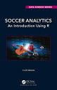 Soccer Analytics An Introduction Using R【電子書籍】[ Clive Beggs ]