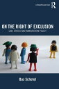 On the Right of Exclusion: Law, Ethics and Immigration Policy【電子書籍】 Bas Schotel