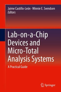 Lab-on-a-Chip Devices and Micro-Total Analysis Systems A Practical Guide【電子書籍】