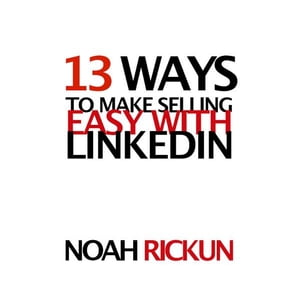 13 Ways to Make Selling Easy with LinkedIn