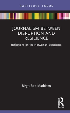 Journalism Between Disruption and Resilience Reflections on the Norwegian Experience