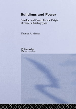 Buildings and Power Freedom and Control in the Origin of Modern Building TypesŻҽҡ[ Thomas A. Markus ]