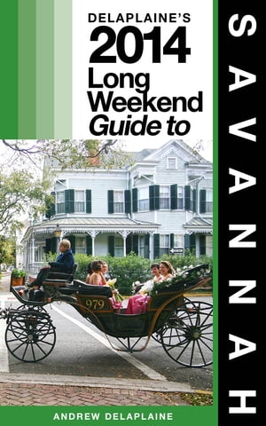 Savannah - The Delaplaine 2014 Long Weekend Guide