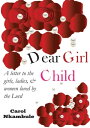 Dear Girl Child Letter to the girls, ladies, women loved by the Lord【電子書籍】[ Caro...