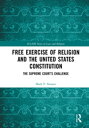 Free Exercise of Religion and the United States Constitution The Supreme Court’s Challenge【電子書籍】 Mark P. Strasser