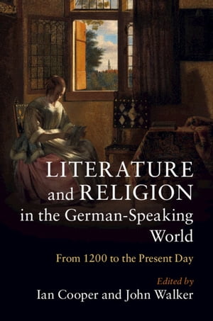 Literature and Religion in the German-Speaking World From 1200 to the Present Da...