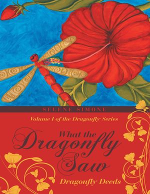 What the Dragonfly Saw: Dragonfly Deeds Volume I of the Dragonfly Series