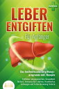 LEBER ENTGIFTEN F?R ANF?NGER - Das hochwirksame Entgiftungsprogramm inkl. Rezepte: Fettleber entgegenwirken, Gesundheit f?rdern, Immunsystem st?rken, Krankheiten vorbeugen und Fettverbrennung f?rdern【電子書籍】[ Pure Cure ]