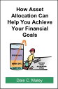 How Asset Allocation Can Help You Achieve Your Financial Goals【電子書籍】[ Dale Maley...