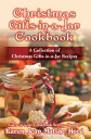 Christmas Gifts-in-a-Jar Cookbook A Collection of Christmas Gifts-in-a-Jar Recip...